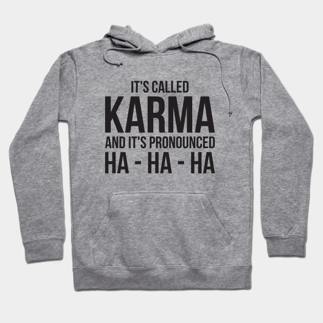 Karma Funny Quote Cool Sarcastic Hoodie by RedYolk